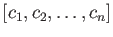 $ [c_1,c_2,\dots,c_n] $