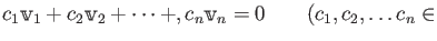 % latex2html id marker 748
$\displaystyle c_1\mathbbm v_1 +c_2 \mathbbm v_2+ \dots +, c_n \mathbbm v_n
=0 \qquad(c_1,c_2,\dots c_n \in$