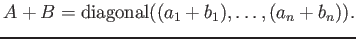 $ A+B={\operatorname{diagonal}}((a_1+b_1),\dots, (a_n+b_n)).$