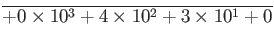 $\displaystyle \overline{ +0\times 10^3 +4\times 10^2 +3\times 10^1 +0 }$