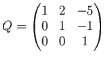 $ Q=
\begin{pmatrix}
1 & 2 & -5 \\
0 & 1 & -1 \\
0 & 0 & 1
\end{pmatrix}$