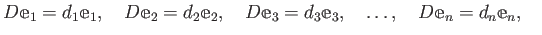 % latex2html id marker 995
$\displaystyle D \mathbbm e_1 = d_1 \mathbbm e_1,\qu...
...= d_3 \mathbbm e_3,\quad
\dots , \quad
D \mathbbm e_n = d_n \mathbbm e_n,\quad
$