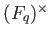 % latex2html id marker 870
$ (F_q)^{\times}$