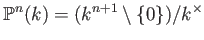 $\displaystyle \P ^n(k)=(k^{n+1}\setminus \{0\}) /k^\times
$