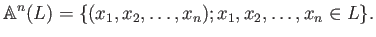 $\displaystyle \mathbb{A}^n(L)=\{ (x_1,x_2,\dots,x_n); x_1,x_2,\dots, x_n\in L\}.
$