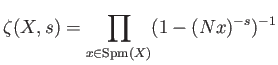 $\displaystyle \zeta(X,s)=\prod_{x \in \operatorname{Spm}(X)} (1-(Nx)^{-s})^{-1}
$