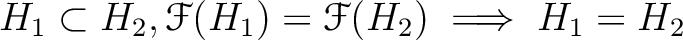 $\displaystyle H_1\subset H_2, \mathcal F(H_1)= \mathcal F(H_2) \implies H_1=H_2
$