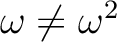 % latex2html id marker 1561
$ \omega\neq \omega^2$