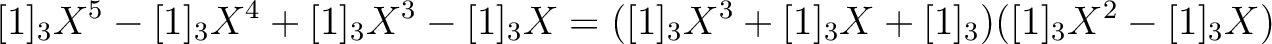 $\displaystyle [1]_3X^5-[1]_3 X^4+[1]_3 X^3- [1]_3 X =
([1]_3 X^3+[1]_3 X +[1]_3)([1]_3X^2-[1]_3 X )
$