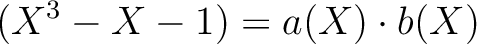 $\displaystyle (X^3-X-1)=a(X)\cdot b(X)
$