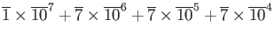 $\displaystyle \overline{1}\times \overline{10}^7 +\overline{7}\times \overline{10}^6 +\overline{7}\times \overline{10}^5 +\overline{7}\times \overline{10}^4$