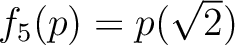 % latex2html id marker 1136
$ f_5(p)=p(\sqrt{2})$