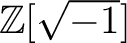 % latex2html id marker 1324
$ {\mbox{${\mathbb{Z}}$}}[\sqrt{-1}]$