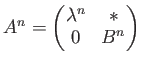 $ A^n=
\begin{pmatrix}
\lambda^n & * \\
0 & B^n
\end{pmatrix}$