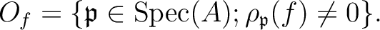 % latex2html id marker 4046
$\displaystyle O_f=\{\mathfrak{p}\in \operatorname{Spec}(A); \rho_\mathfrak{p}(f)\neq 0\}.
$