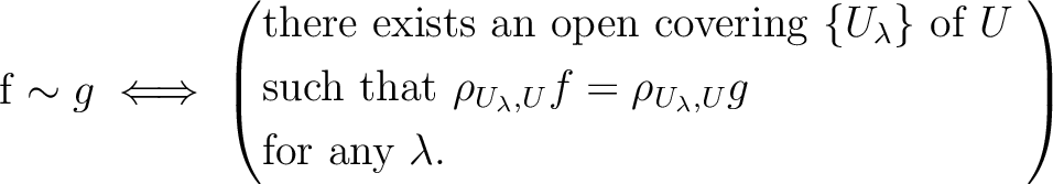 \begin{equation*}
f \sim g \iff
\left(
\begin{aligned}
&\text{there exists an o...
...ambda,U}g$ } \\
&\text{for any $\lambda$.}
\end{aligned}\right)
\end{equation*}