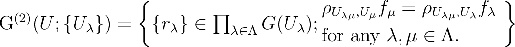 \begin{equation*}
\mathcal G^{(2)}(U; \{U_\lambda\})
=\left\{
\{r_\lambda \} \in...
...&\text{for any $\lambda, \mu\in \Lambda$.}
\end{aligned}\right\}
\end{equation*}