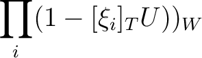 $\displaystyle \prod_i (1-[\xi_i]_T U))_W$