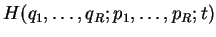 $H(q_1,\dots,q_R;p_1,\dots,p_R;t)$