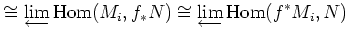 $\displaystyle \cong \varprojlim \operatorname{Hom}(M_i,f_* N)\cong \varprojlim\operatorname{Hom}(f^*M_i,N)$