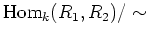 $ \operatorname{Hom}_k(R_1,R_2)/\sim$