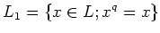 $\displaystyle L_1=\{x \in L; x^q=x\}
$