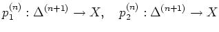 $\displaystyle p_1^{(n)}: \Delta^{(n+1)} \to X,\quad
p_2^{(n)}: \Delta^{(n+1)} \to X
$