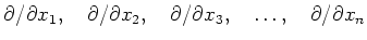 $\displaystyle \partial/\partial x_1,\quad
\partial/\partial x_2,\quad
\partial/\partial x_3,\quad
\dots ,\quad
\partial/\partial x_n
$