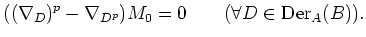 $\displaystyle ((\nabla_{D})^p-\nabla_{D^p}) M_0=0 \qquad (\forall D\in \operatorname{Der}_A(B)).
$