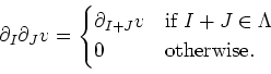 \begin{displaymath}
\partial_I \partial_J v
=
\begin{cases}
\partial_{I+J} v & \text{if } I+J \in \Lambda \\
0 & \text{otherwise}.
\end{cases}\end{displaymath}