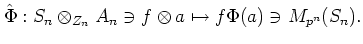 $\displaystyle \hat{\Phi}:
S_n\otimes_{Z_n} A_n \ni f \otimes a \mapsto f \Phi(a)\ni M_{p^n} (S_n).
$