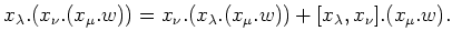 $\displaystyle x_\lambda.(x_\nu.(x_\mu.w))=
x_\nu.(x_\lambda.(x_\mu.w))
+[x_\lambda,x_\nu].(x_\mu.w).
$