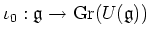 $\displaystyle \iota_0: \mathfrak{g}\to \operatorname{Gr}(U(\mathfrak{g}))
$