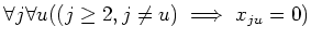 $\displaystyle \forall j \forall u((j\geq 2, j\neq u )\implies x_{j u}=0)$