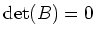 $ \det(B)=0$