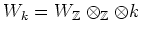 $ W_k=W_\mathbb{Z}\otimes_\mathbb{Z}\otimes k$