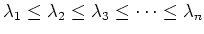 $ \lambda_1\leq \lambda_2\leq \lambda_3 \leq \dots \leq \lambda_n$