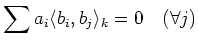 $\displaystyle \sum a_i \langle b_i, b_j\rangle _k=0 \quad(\forall j)
$