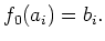 $\displaystyle f_0(a_i)=b_i.
$