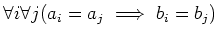 $\displaystyle \forall i \forall j(a_i=a_j \implies b_i=b_j)
$