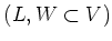 $ (L,W\subset V)$