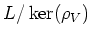 $ L/\ker(\rho_V)$