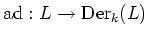 $\displaystyle \operatorname{ad}:L\to \operatorname{Der}_k(L)
$