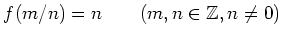 % latex2html id marker 1009
$\displaystyle f(m/n)=n \qquad (m,n \in {\mbox{${\mathbb{Z}}$}}, n\neq 0)
$