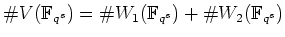 % latex2html id marker 630
$ \char93 V(\mathbb{F}_{q^s})= \char93 W_1(\mathbb{F}_{q^s})+\char93 W_2(\mathbb{F}_{q^s})$