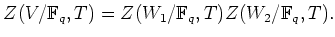 % latex2html id marker 634
$\displaystyle Z(V/\mathbb{F}_q,T) =Z(W_1/\mathbb{F}_q,T) Z(W_2/\mathbb{F}_q,T).
$