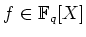 % latex2html id marker 641
$ f\in \mathbb{F}_q[X]$