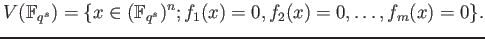 % latex2html id marker 748
$\displaystyle V(\mathbb{F}_{q^s})=\{x\in ( \mathbb{F}_{q^s})^n; f_1(x)=0,f_2(x)=0,\dots, f_m(x)=0\}.
$