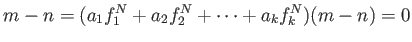 $\displaystyle m-n=
(a_1 f_1^N+a_2 f_2^N+\dots +a_k f_k^N)(m-n)=0
$