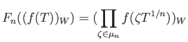 $\displaystyle F_n((f(T))_W)=(\prod_{\zeta\in \mu_n} f(\zeta T^{1/n}))_W
$